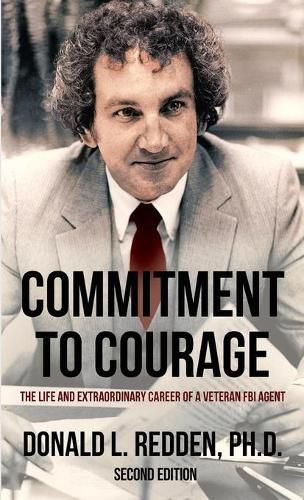 Cover image for Commitment to Courage: The Life and Extraordinary Career of a Veteran FBI Agent