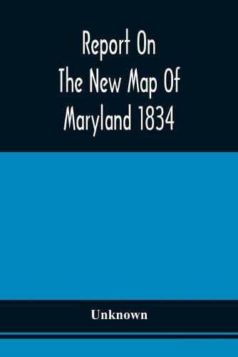 Cover image for Report On The New Map Of Maryland 1834