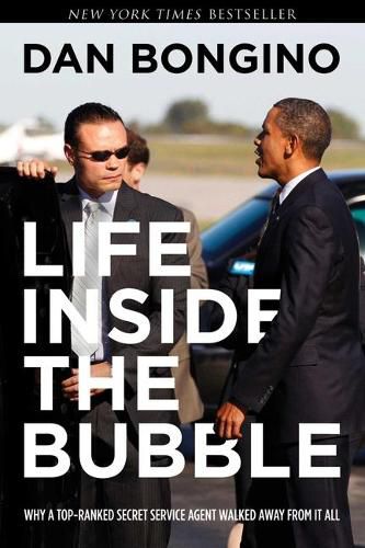 Cover image for Life Inside the Bubble: Why a Top-Ranked Secret Service Agent Walked Away from It All