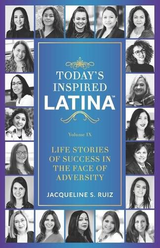 Cover image for Today's Inspired Latina Volume IX: Life Stories of Success in the Face of Adversity