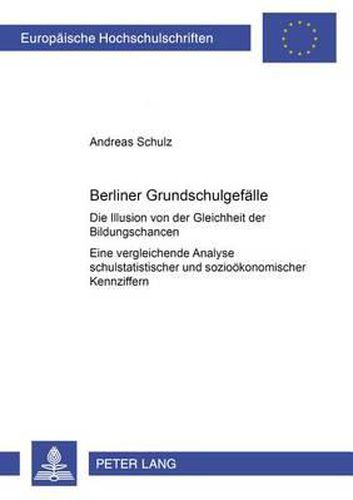 Cover image for Berliner Grundschulgefaelle: Die Illusion Von Der Gleichheit Der Bildungschancen- Eine Vergleichende Analyse Schulstatistischer Und Soziooekonomischer Kennziffern