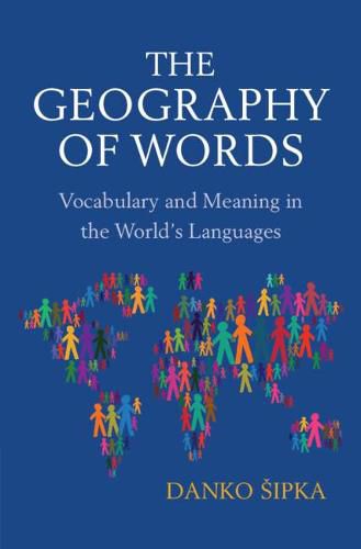 Cover image for The Geography of Words: Vocabulary and Meaning in the World's Languages