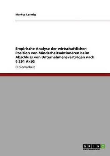 Cover image for Empirische Analyse der wirtschaftlichen Position von Minderheitsaktionaren beim Abschluss von Unternehmensvertragen nach  291 AktG