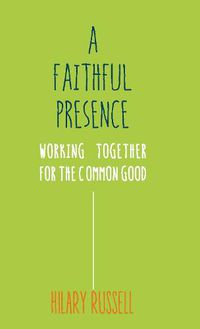 Cover image for A Faithful Presence: Working Together for the Common Good