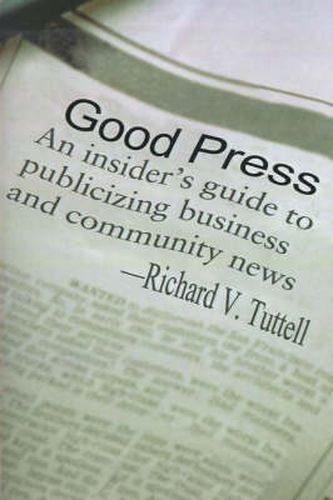 Cover image for Good Press: An Insider's Guide to Publicizing Business and Community News