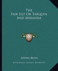 Cover image for The Fair Jilt or Tarquin and Miranda