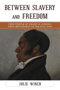 Cover image for Between Slavery and Freedom: Free People of Color in America From Settlement to the Civil War