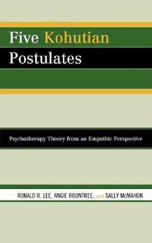 Five Kohutian Postulates: Psychotherapy Theory from an Empathic Perspective