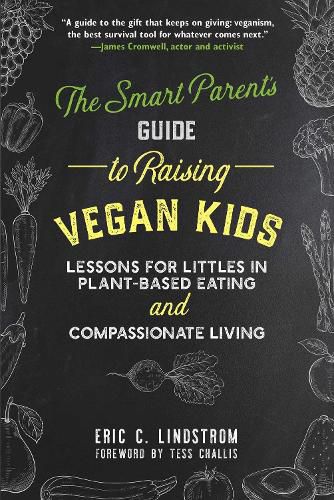 Cover image for The Smart Parent's Guide to Raising Vegan Kids: Lessons for Littles in Plant-Based Eating and Compassionate Living