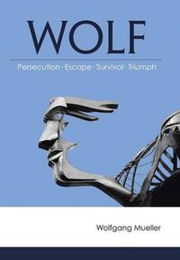 Cover image for Wolf: Persecution-Escape-Survival-Triumph