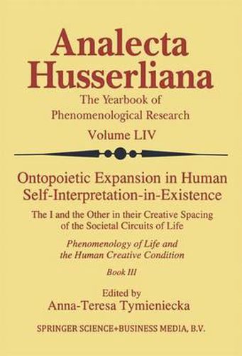 Cover image for Ontopoietic Expansion in Human Self-Interpretation-in-Existence: The I and the Other in their Creative Spacing of the Societal Circuits of Life Phenomenology of Life and the Human Creative Condition (Book III)