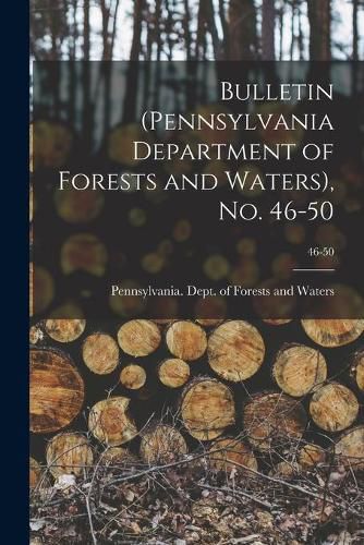Cover image for Bulletin (Pennsylvania Department of Forests and Waters), No. 46-50; 46-50