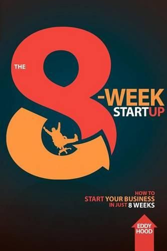 Cover image for The 8-Week Startup: How to Start Your Business in Just 8 Weeks