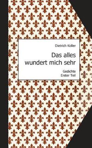 Cover image for Das alles wundert mich sehr: Gedichte, Erster Teil