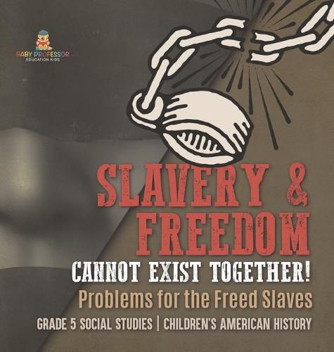 Cover image for Slavery & Freedom Cannot Exist Together!