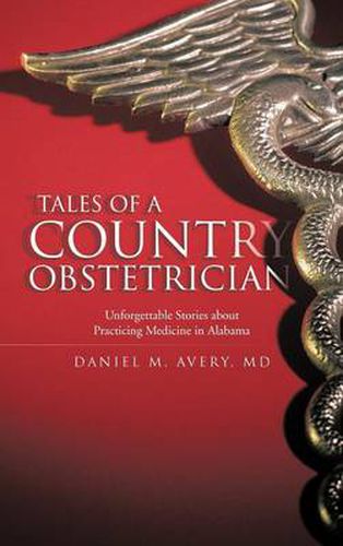 Cover image for Tales of a Country Obstetrician: Unforgettable Stories about Practicing Medicine in Alabama