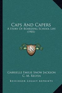 Cover image for Caps and Capers: A Story of Boarding School Life (1901)