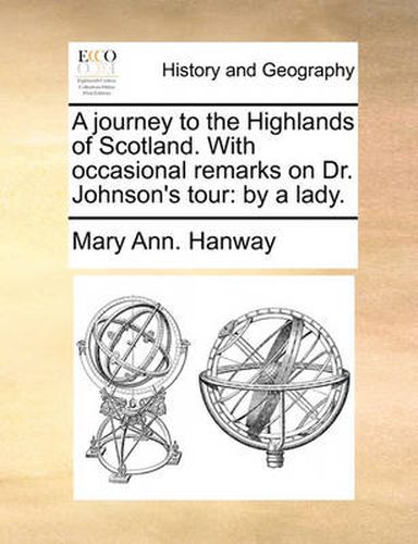 Cover image for A Journey to the Highlands of Scotland. with Occasional Remarks on Dr. Johnson's Tour: By a Lady.