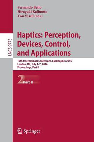 Cover image for Haptics: Perception, Devices, Control, and Applications: 10th International Conference, EuroHaptics 2016, London, UK, July 4-7, 2016, Proceedings, Part II