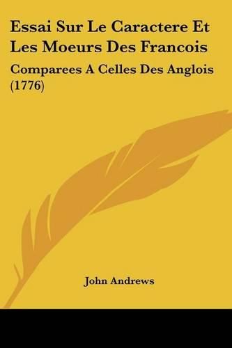 Cover image for Essai Sur Le Caractere Et Les Moeurs Des Francois: Comparees a Celles Des Anglois (1776)