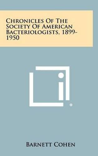 Cover image for Chronicles of the Society of American Bacteriologists, 1899-1950