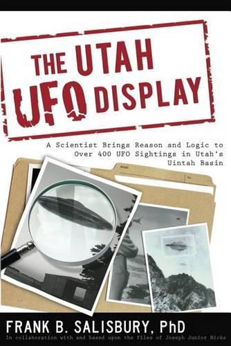 Cover image for Utah UFO Display: A Scientist Brings Reason and Logic to Over 400 UFO Sightings in Utah's Uintah Basin