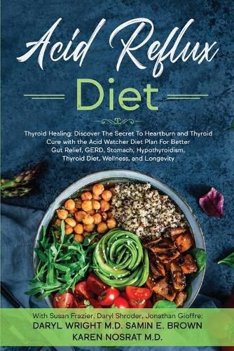 Cover image for Acid Reflux Diet: Thyroid Healing: Discover The Secret To Heartburn and Thyroid Cure with the Acid Watcher Diet Plan For Better Gut Relief, GERD, Stomach, Hypothyroidism, Thyroid Diet, and Wellness