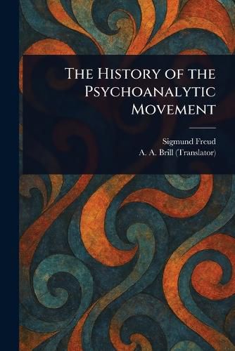 Cover image for The History of the Psychoanalytic Movement