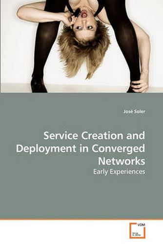 Cover image for Service Creation and Deployment in Converged Networks