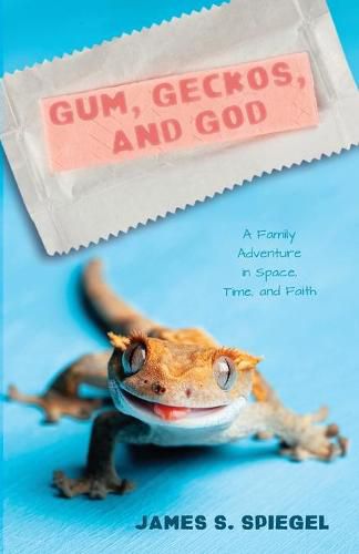 Cover image for Gum, Geckos, and God: A Family Adventure in Space, Time, and Faith