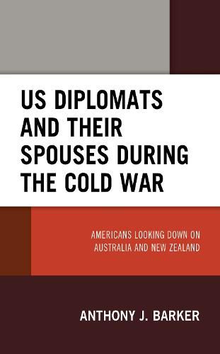 Cover image for US Diplomats and Their Spouses during the Cold War: Americans Looking down on Australia and New Zealand