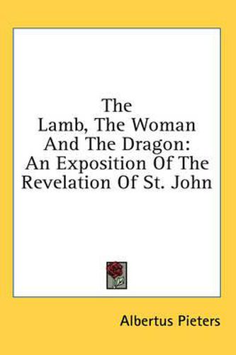 The Lamb, the Woman and the Dragon: An Exposition of the Revelation of St. John