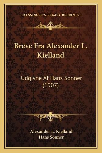 Cover image for Breve Fra Alexander L. Kielland: Udgivne AF Hans Sonner (1907)