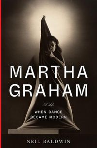 Cover image for Martha Graham: When Dance Became Modern