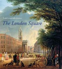 Cover image for The London Square: Gardens in the Midst of Town