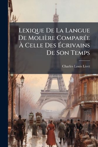 Cover image for Lexique de La Langue de Moli Re Compar E Celle Des Crivains de Son Temps