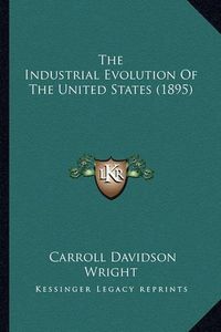 Cover image for The Industrial Evolution of the United States (1895)