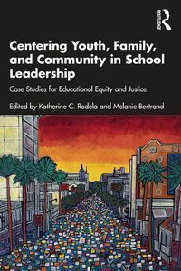 Cover image for Centering Youth, Family, and Community in School Leadership: Case Studies for Educational Equity and Justice