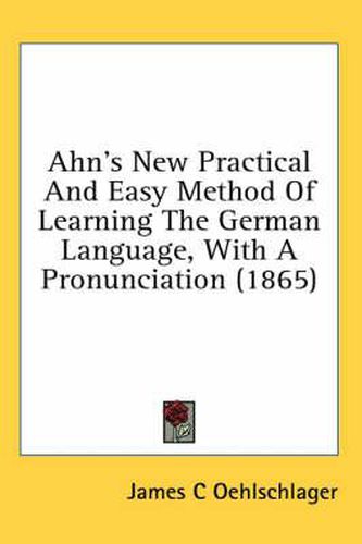 Cover image for Ahn's New Practical and Easy Method of Learning the German Language, with a Pronunciation (1865)