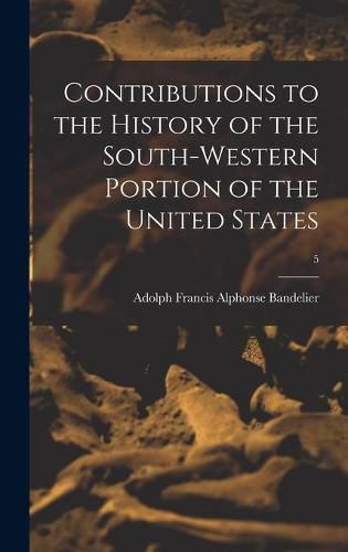 Contributions to the History of the South-western Portion of the United States; 5