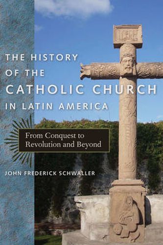 Cover image for The History of the Catholic Church in Latin America: From Conquest to Revolution and Beyond