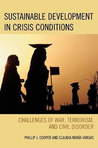 Cover image for Sustainable Development in Crisis Conditions: Challenges of War, Terrorism, and Civil Disorder