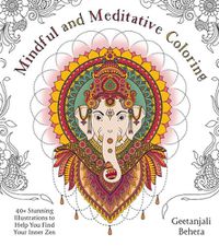 Cover image for Mindful and Meditative Coloring: 40+ Stunning Illustrations to Help You Find Your Inner Zen