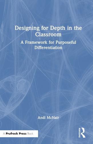 Cover image for Designing for Depth in the Classroom: A Framework for Purposeful Differentiation