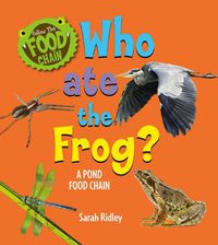 Cover image for Who Ate the Frog? a Pond Food Chain