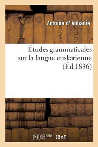 Cover image for Etudes Grammaticales Sur La Langue Euskarienne