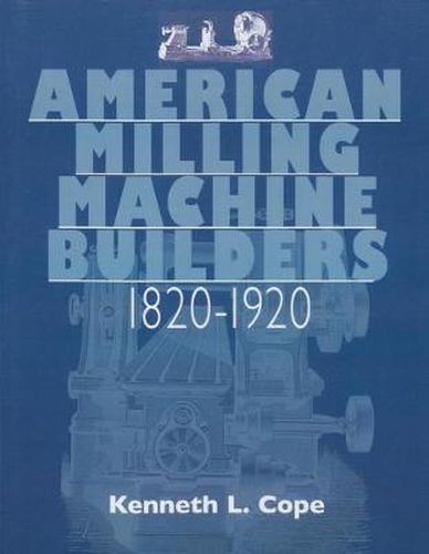 Cover image for American Milling Machine Builders 1820-1920