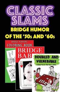 Cover image for Classic Slams: Bridge Humor of the '50s and '60s