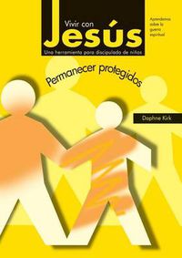 Cover image for Vivir Con Jesus: Permanecer Protegidos