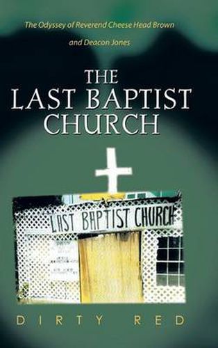 Cover image for The Last Baptist Church: The Odyssey of Reverend Cheese Head Brown and Deacon Jones